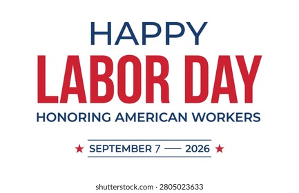 Happy Labor Day - Honoring American Workers - September 7, 2026